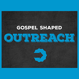 Gospel Shaped Outreach: How Do We Keep Going?