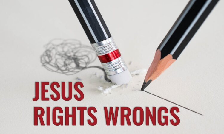 Jesus Rights Our Wrongs
